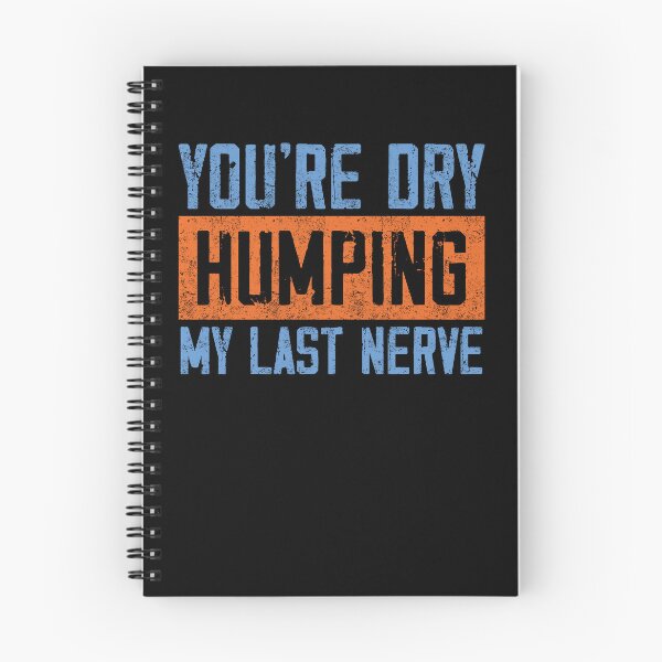 Item preview, You’re Dry Humping My Last Nerve Funny Quote designed and sold by SoapMathiW7.