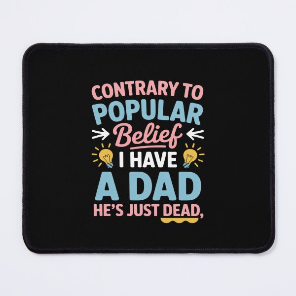 Item preview, Contrary To Popular Belief I Have A Dad He's Just Dead designed and sold by petrichorsworld.