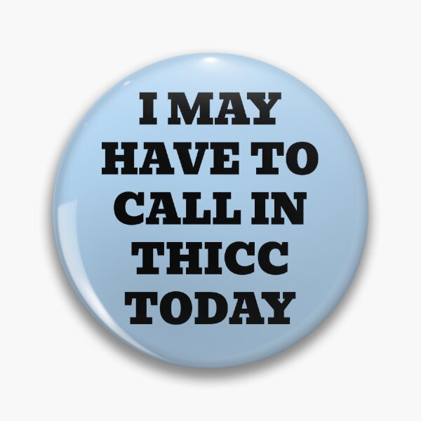 Item preview, I May Have to Call in Thicc Today designed and sold by WakeNBake-Tees.