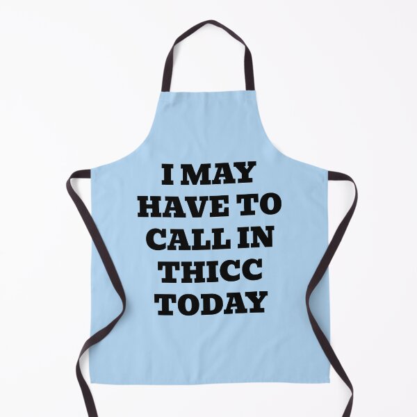 Item preview, I May Have to Call in Thicc Today designed and sold by WakeNBake-Tees.