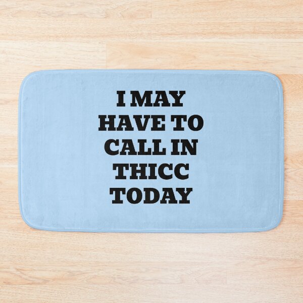Item preview, I May Have to Call in Thicc Today designed and sold by WakeNBake-Tees.