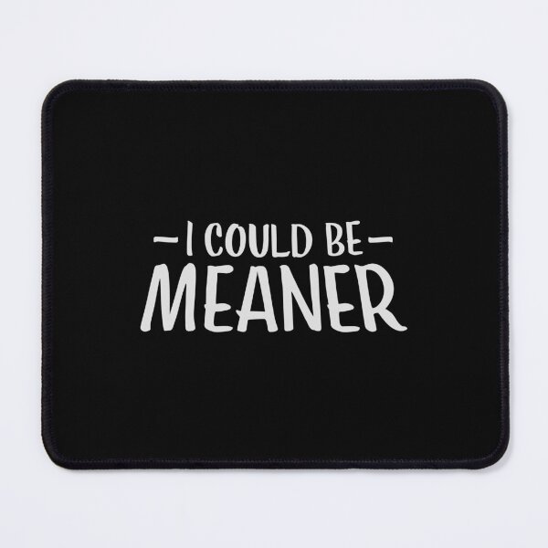 Item preview, I Could Be Meaner Evil Bad Saying Funny Quote designed and sold by shirt-o-mat.