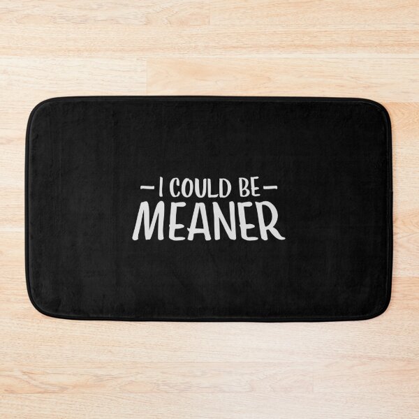 Item preview, I Could Be Meaner Evil Bad Saying Funny Quote designed and sold by shirt-o-mat.