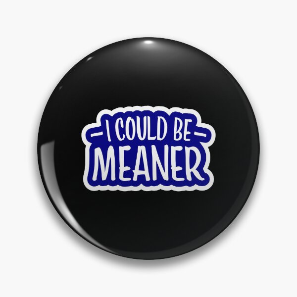 Item preview, I Could Be Meaner Evil Bad Saying Funny Quote designed and sold by shirt-o-mat.
