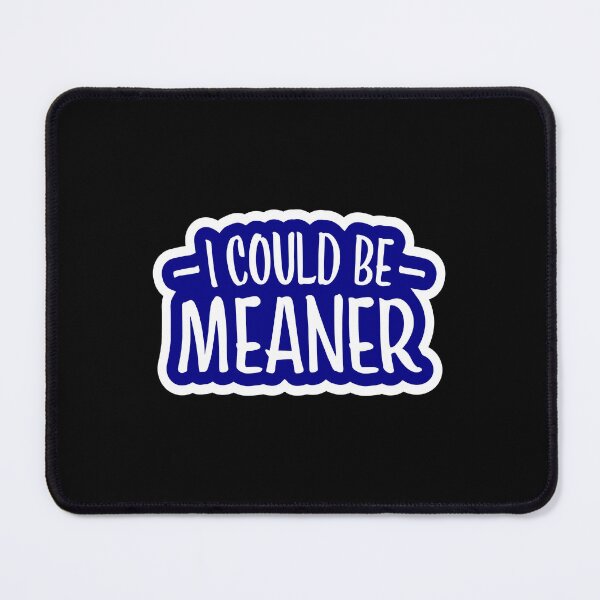 Item preview, I Could Be Meaner Evil Bad Saying Funny Quote designed and sold by shirt-o-mat.