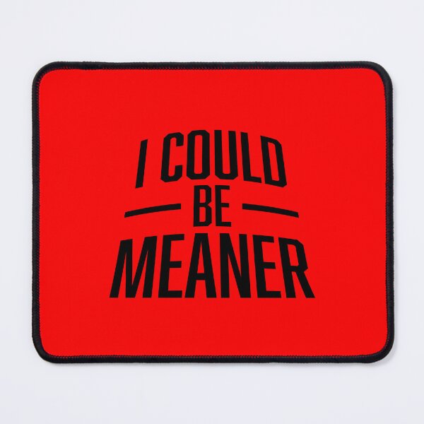Item preview, I Could Be Meaner Evil Bad Saying Funny Quote designed and sold by shirt-o-mat.