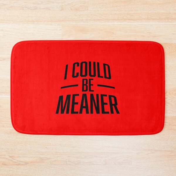 Item preview, I Could Be Meaner Evil Bad Saying Funny Quote designed and sold by shirt-o-mat.