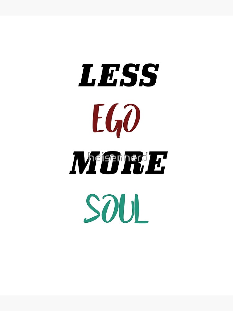 less-ego-more-soul-shirt-art-print-for-sale-by-heisennerd-redbubble