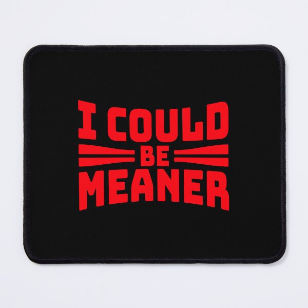 Item preview, I Could Be Meaner Evil Bad Saying Funny Quote designed and sold by shirt-o-mat.