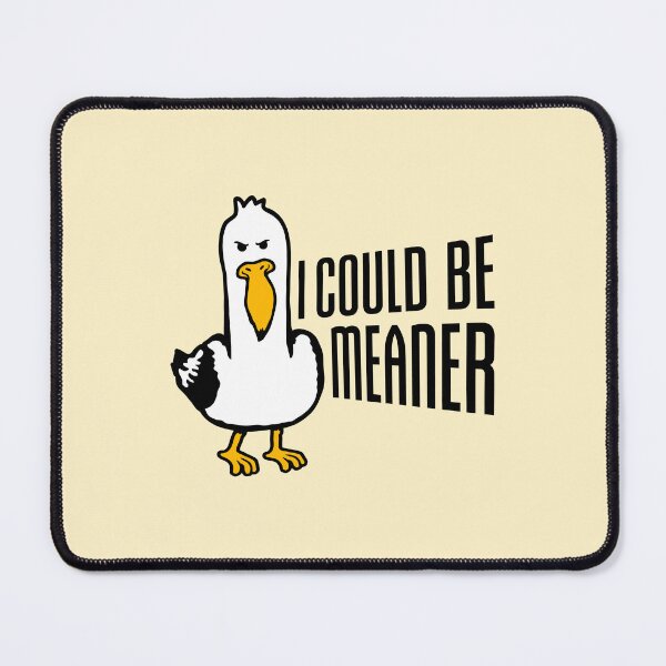 Item preview, Seagull Duck Bird I Could Be Meaner Funny Quote designed and sold by shirt-o-mat.