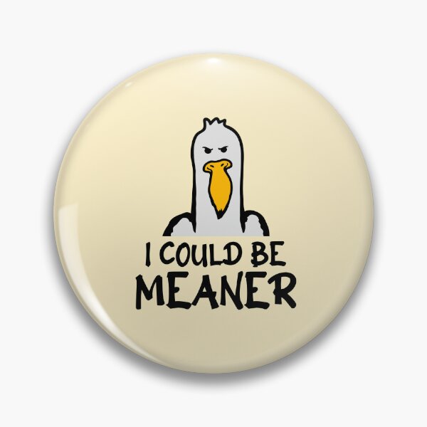 Item preview, Seagull Duck Bird I Could Be Meaner Funny Quote designed and sold by shirt-o-mat.