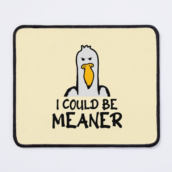 Item preview, Seagull Duck Bird I Could Be Meaner Funny Quote designed and sold by shirt-o-mat.
