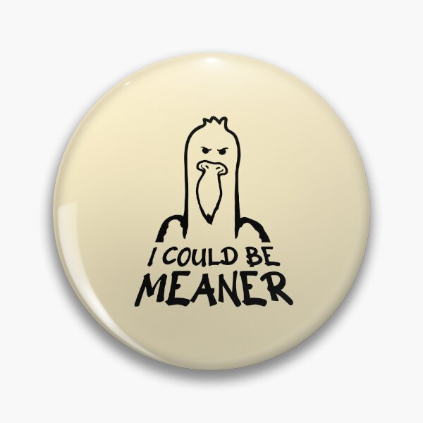 Item preview, Seagull Duck Bird I Could Be Meaner Funny Quote designed and sold by shirt-o-mat.