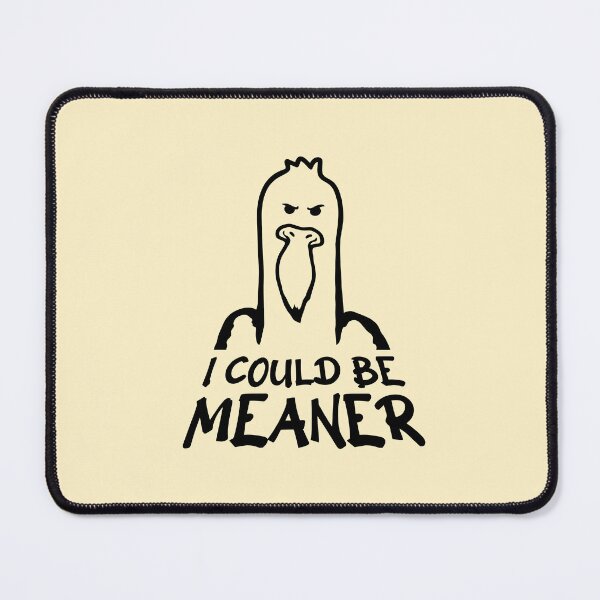 Item preview, Seagull Duck Bird I Could Be Meaner Funny Quote designed and sold by shirt-o-mat.