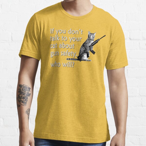 How to Talk to Your Cat About Gun Safety - Cats - T-Shirt