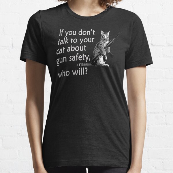  Talk to Your Cat About Gun Safety Funny T-Shirt