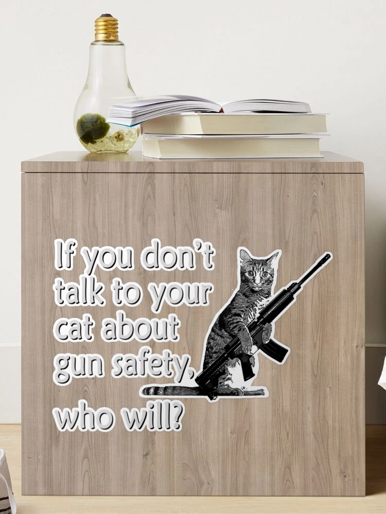 Talk to Your Cat About Gun Safety Sticker for Sale by ColorCats
