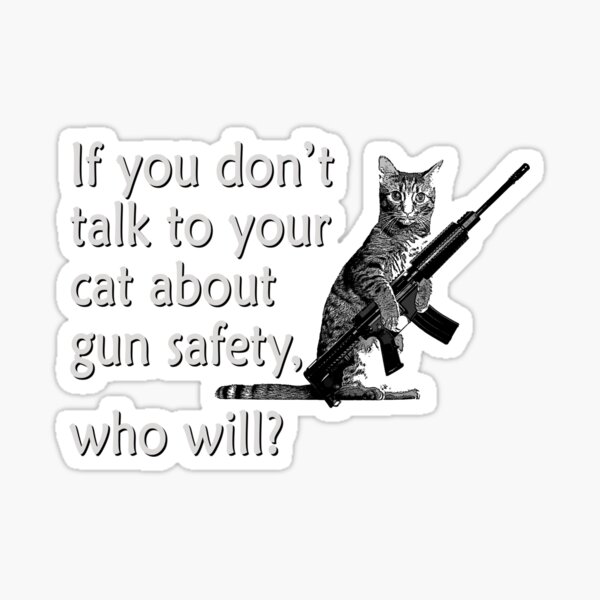 Talk to Your Cat About Gun Safety Sticker for Sale by ColorCats