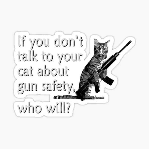 FirearmFriendly how to talk to your cat about gun safety Memes