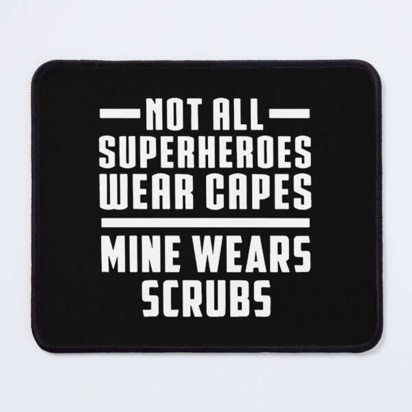 Item preview, Not All Superheroes Wear Capes Mine Wears Scrubs	 designed and sold by anuxccvahnc40.
