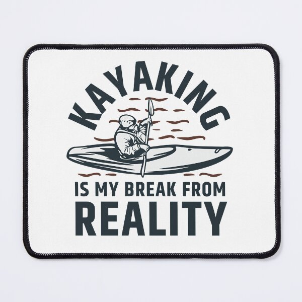Item preview, Kayaking is my break from reality river lake water adventure designed and sold by HumansStuck12.