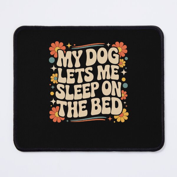 Item preview, My Dog Lets Me Sleep on the Bed Funny dog Owner groovy designed and sold by snowry.