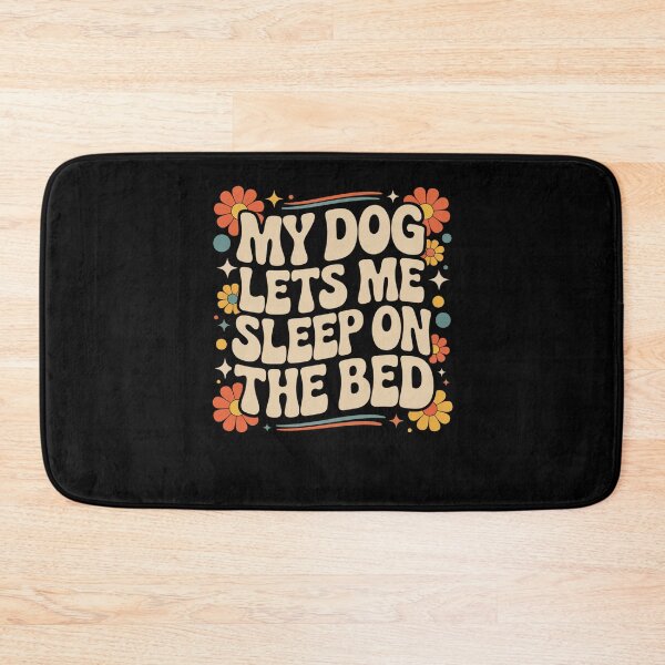 Item preview, My Dog Lets Me Sleep on the Bed Funny dog Owner groovy designed and sold by snowry.
