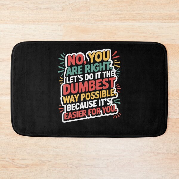 Item preview, No You Are Right Let's Do It The Dumbest Way Possible Funny designed and sold by snowry.