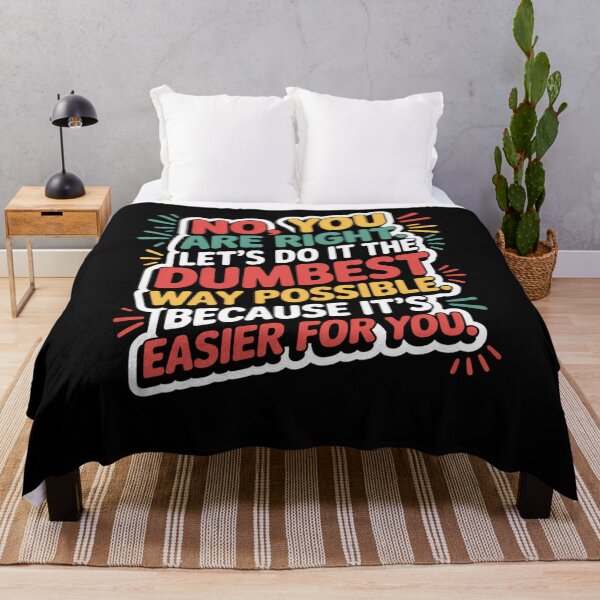 Item preview, No You Are Right Let's Do It The Dumbest Way Possible Funny designed and sold by snowry.