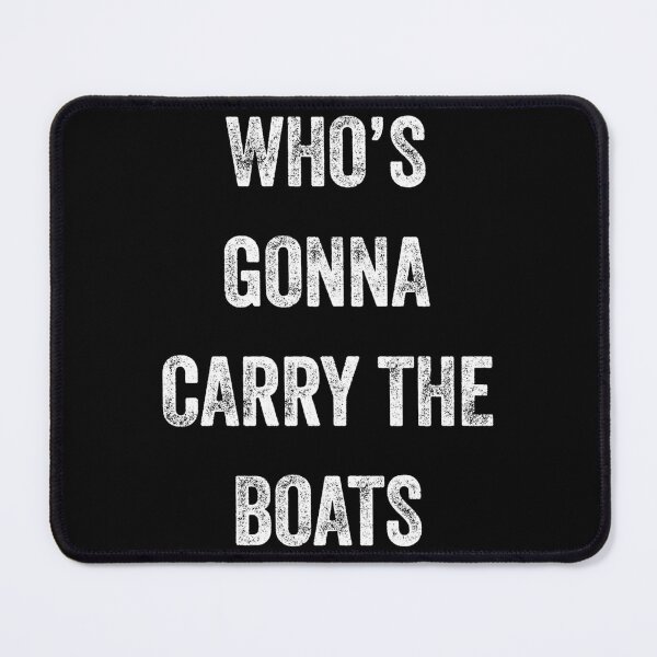 Item preview, Who's Gonna Carry The Boats - Motivational Quote Essential designed and sold by kidnooixzb70.