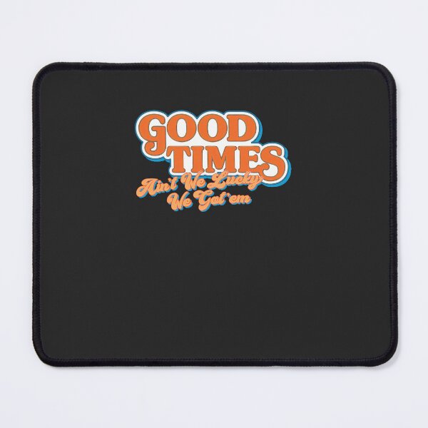 Item preview, Good-Times-Ain'T-We-Lucky-We-Got'Em designed and sold by sveenithee.