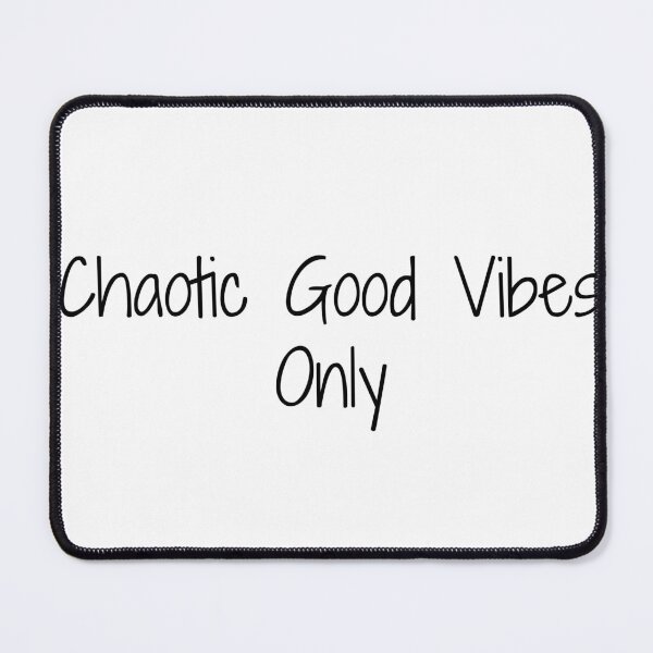 Item preview, Chaotic Good Vibes Only designed and sold by Ninjacatoff.