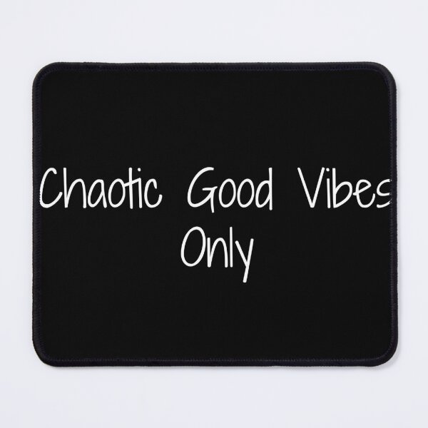 Item preview, Chaotic Good Vibes Only designed and sold by Ninjacatoff.