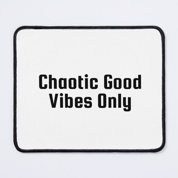 Item preview, Chaotic Good Vibes Only designed and sold by Ninjacatoff.
