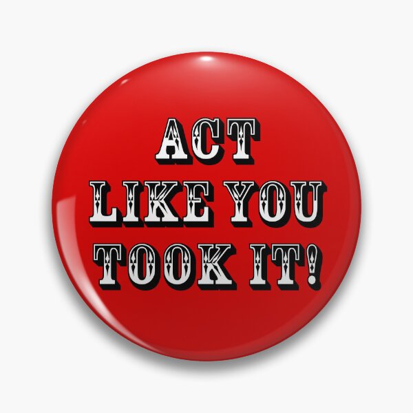 Item preview, Act Like You Took It! - designed and sold by waltzermitty.