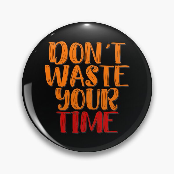 Item preview, Don't Waste Your Time designed and sold by StoneBluePlanet.