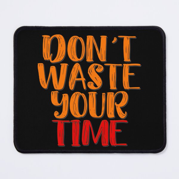 Item preview, Don't Waste Your Time designed and sold by StoneBluePlanet.