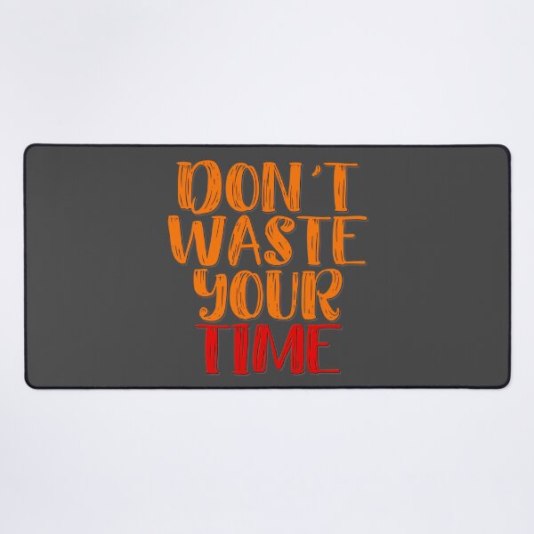 Item preview, Don't Waste Your Time designed and sold by StoneBluePlanet.