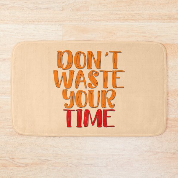 Item preview, Don't Waste Your Time designed and sold by StoneBluePlanet.
