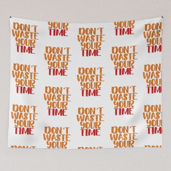 Item preview, Don't Waste Your Time designed and sold by StoneBluePlanet.