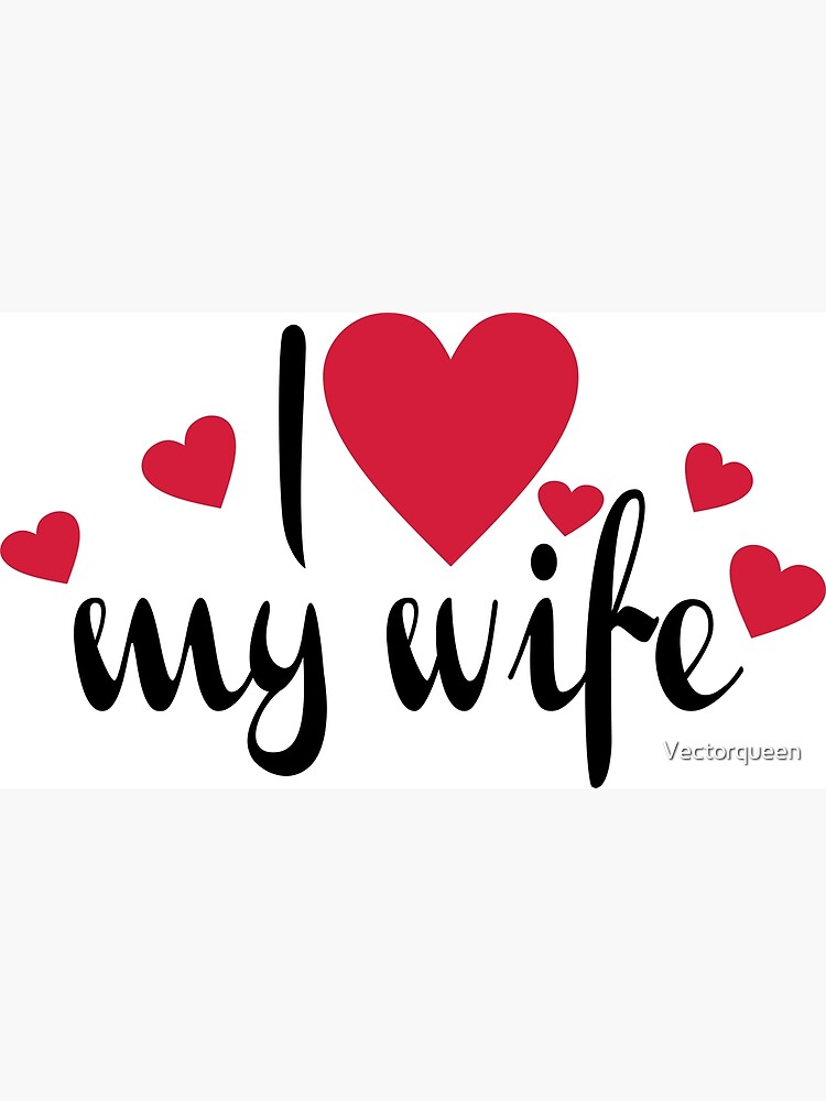 I Love My Wife Poster For Sale By Vectorqueen Redbubble