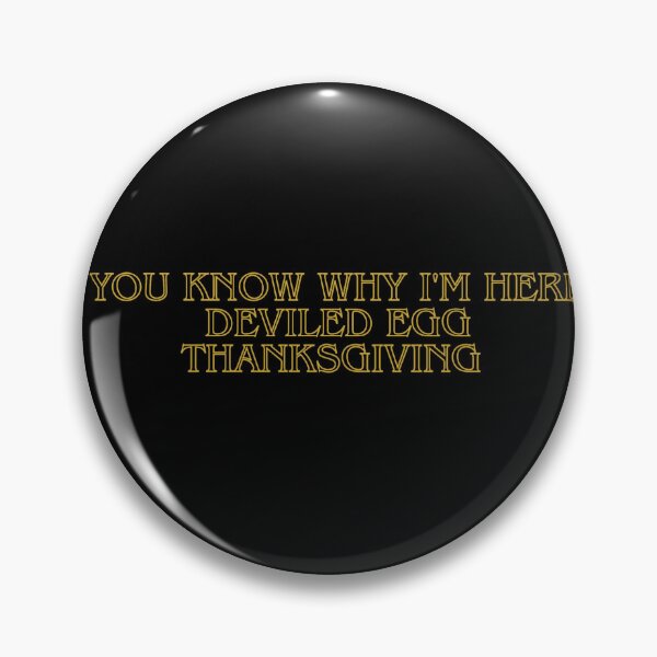 Item preview, You know why I'm here Deviled Egg Thanksgiving, You know why I'm here Deviled Egg Thanksgiving t-shirt  designed and sold by Bryan1511.
