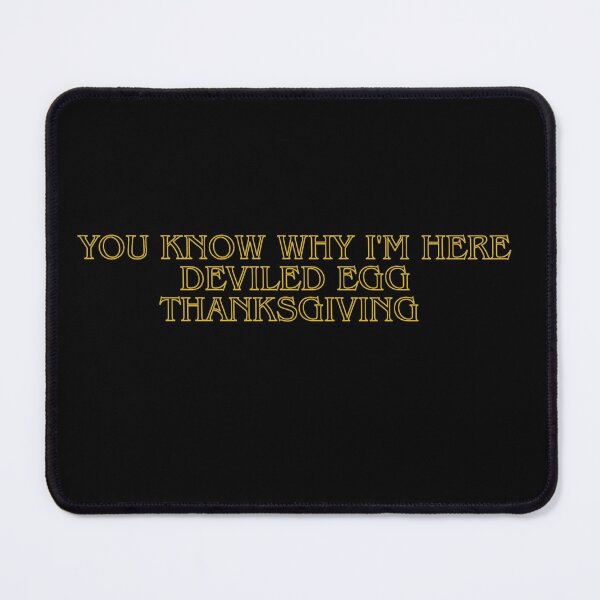 Item preview, You know why I'm here Deviled Egg Thanksgiving, You know why I'm here Deviled Egg Thanksgiving t-shirt designed and sold by Bryan1511.