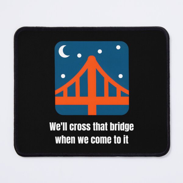 Item preview, We'll Cross That Bridge When We Come To It Classic 		 designed and sold by qnmxukjuyvk90.