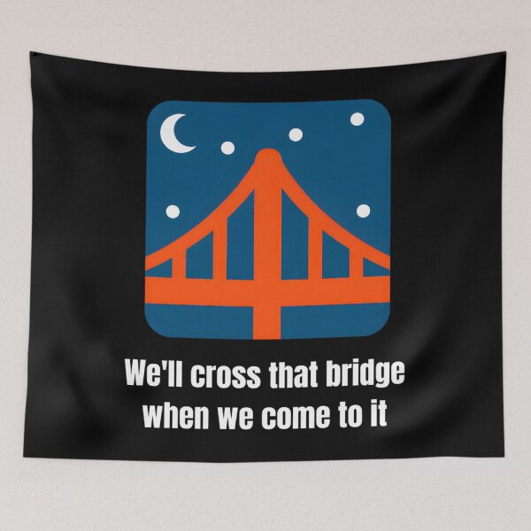 Item preview, We'll Cross That Bridge When We Come To It Classic 		 designed and sold by qnmxukjuyvk90.