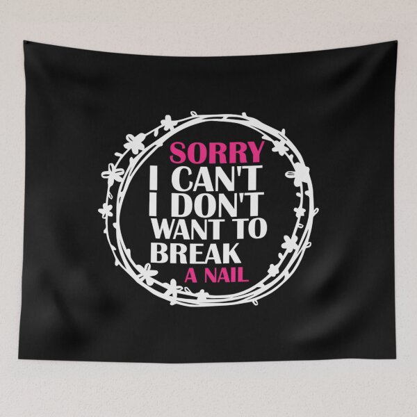 Item preview, 	's Sorry I Can't I Don't Want To Break A Nail	 designed and sold by tmqijrcym67.