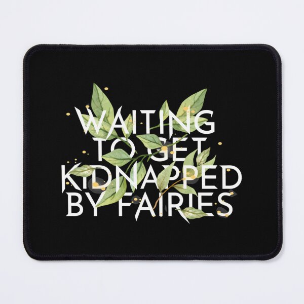Item preview, WAITING TO GET KIDNAPPED BY FAIRIES designed and sold by gspycsgbiwt4.