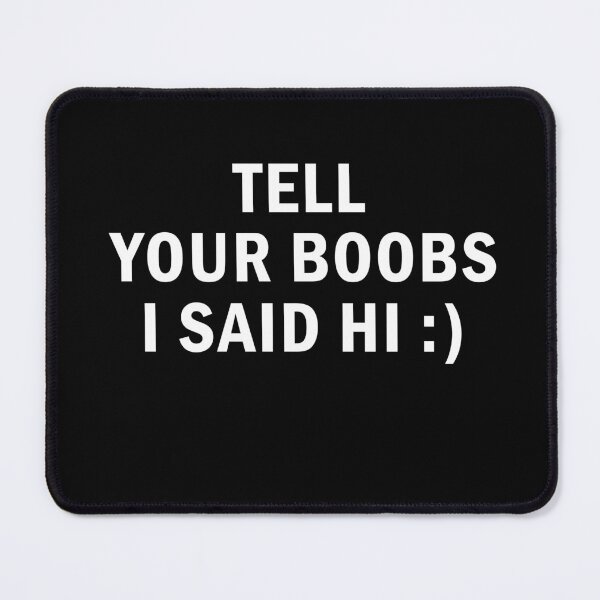 Item preview, Tell Your Boobs I Said Hi Shirt – Funny Adult Humor Gag Tee designed and sold by margamPagenberg.