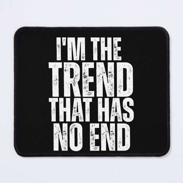 Item preview, I’m the Trend That Has No End – Bold Statement Design designed and sold by Karim-Karem.