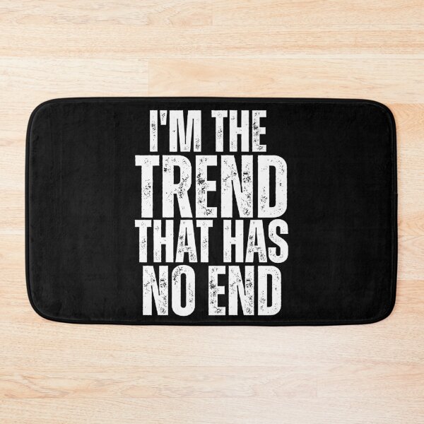 Item preview, I’m the Trend That Has No End – Bold Statement Design designed and sold by Karim-Karem.